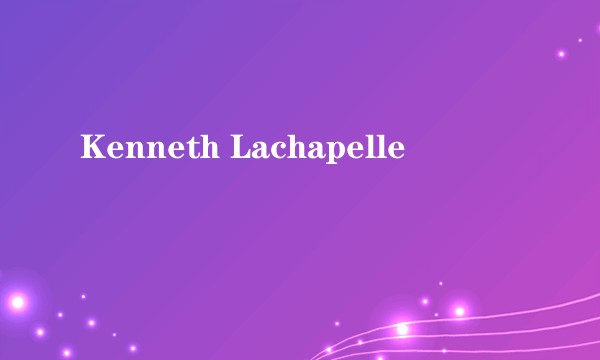 Kenneth Lachapelle