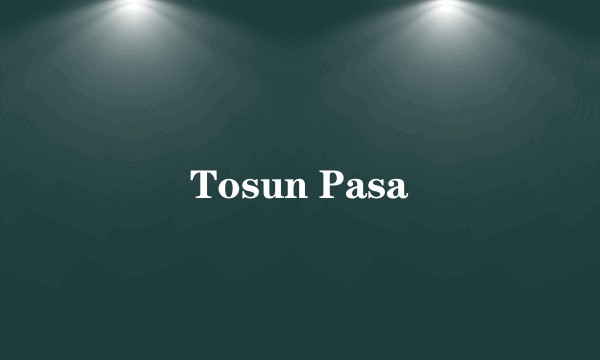 Tosun Pasa
