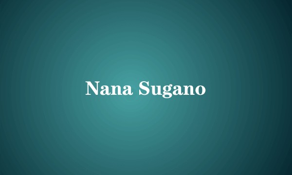 Nana Sugano
