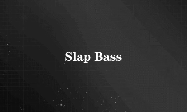 Slap Bass