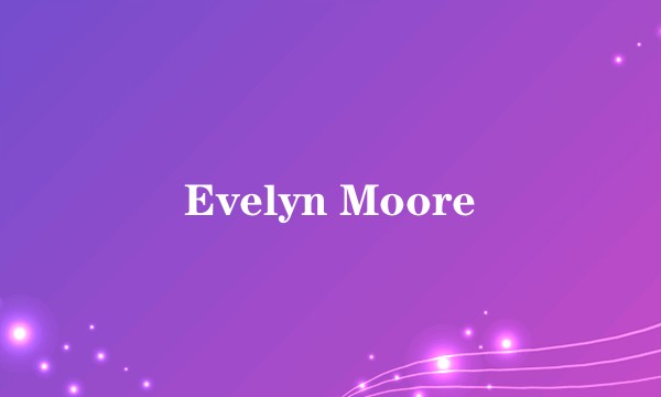Evelyn Moore