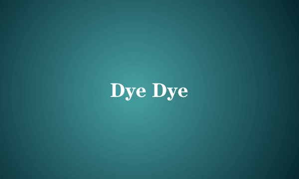 Dye Dye