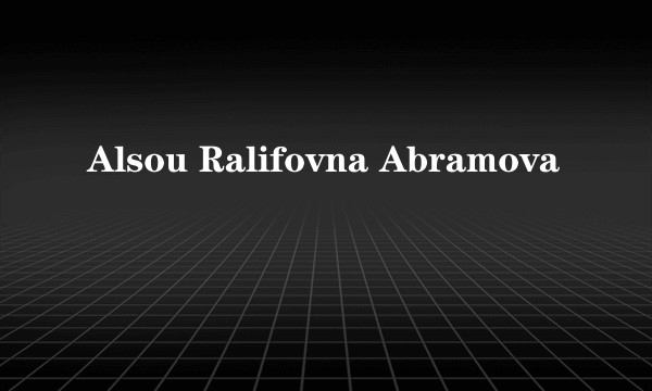 Alsou Ralifovna Abramova