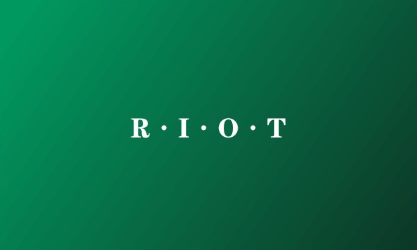 R·I·O·T