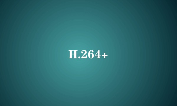 H.264+