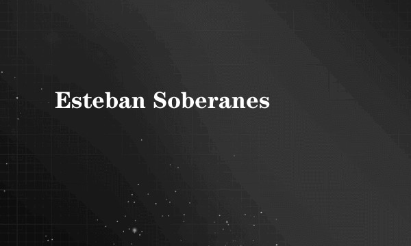 Esteban Soberanes