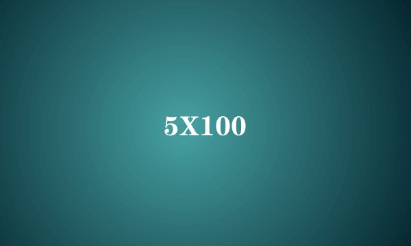 5X100