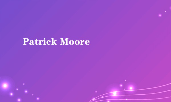 Patrick Moore