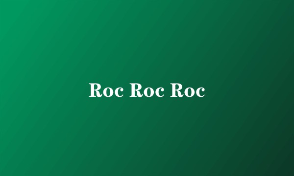 Roc Roc Roc