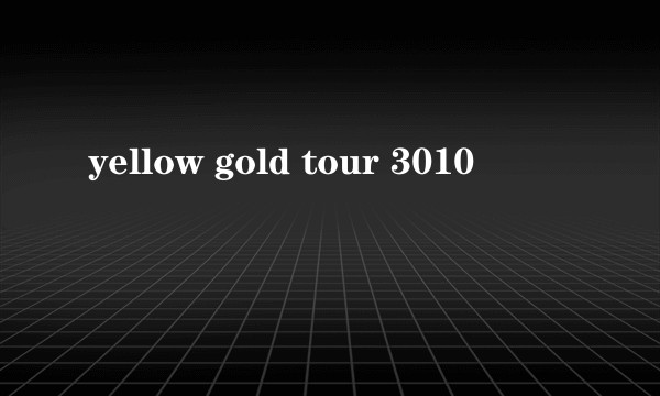yellow gold tour 3010