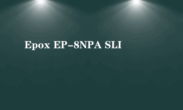 Epox EP-8NPA SLI