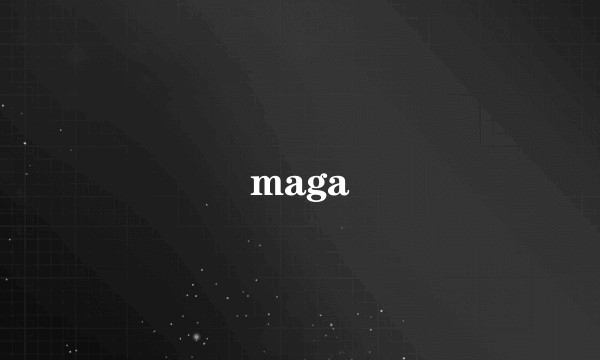 maga
