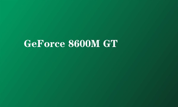 GeForce 8600M GT