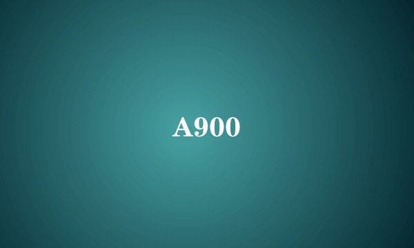 A900