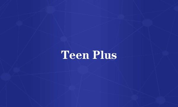 Teen Plus