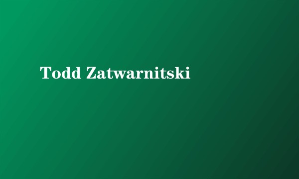 Todd Zatwarnitski