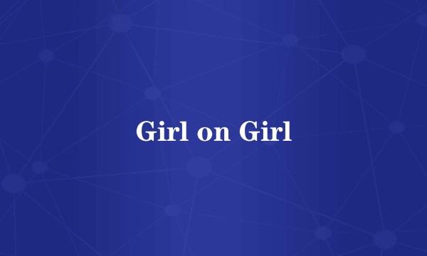 Girl on Girl