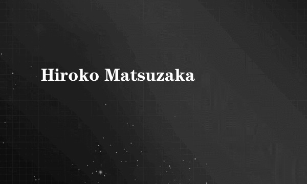 Hiroko Matsuzaka