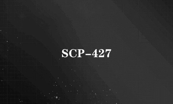 SCP-427