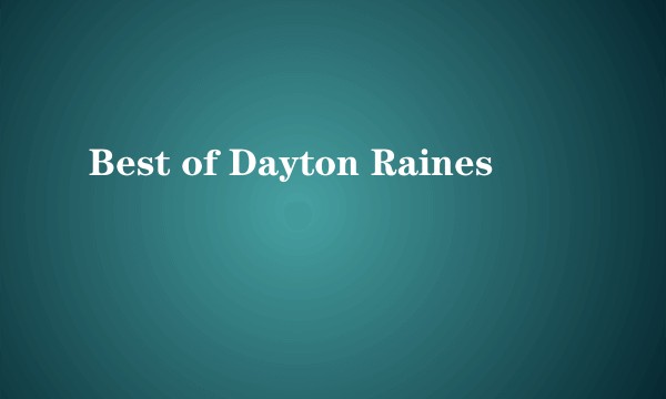 Best of Dayton Raines