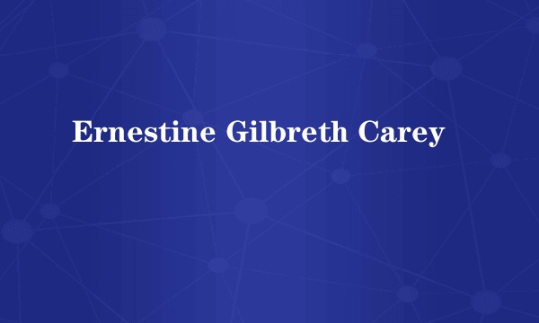Ernestine Gilbreth Carey