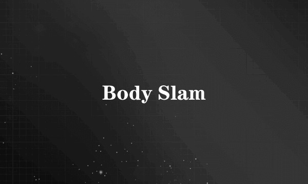 Body Slam