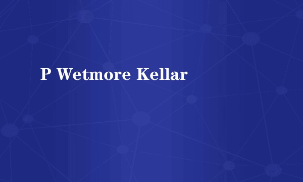 P Wetmore Kellar