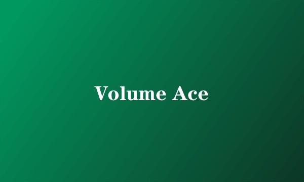 Volume Ace