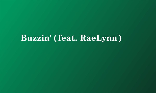 Buzzin' (feat. RaeLynn)