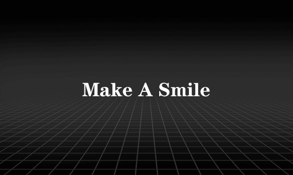 Make A Smile