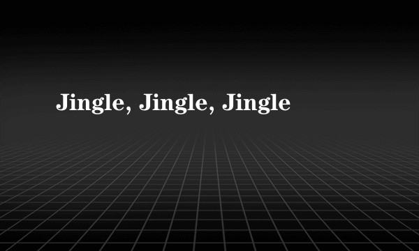 Jingle, Jingle, Jingle