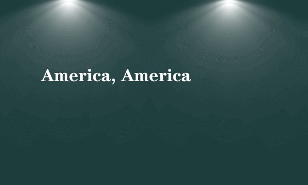 America, America
