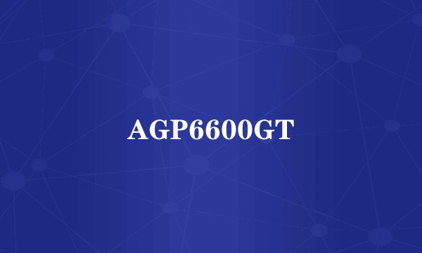 AGP6600GT