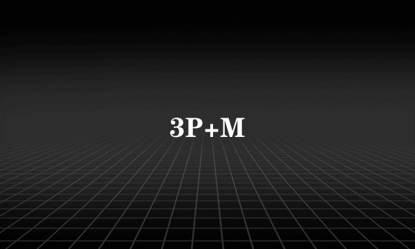 3P+M