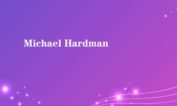 Michael Hardman