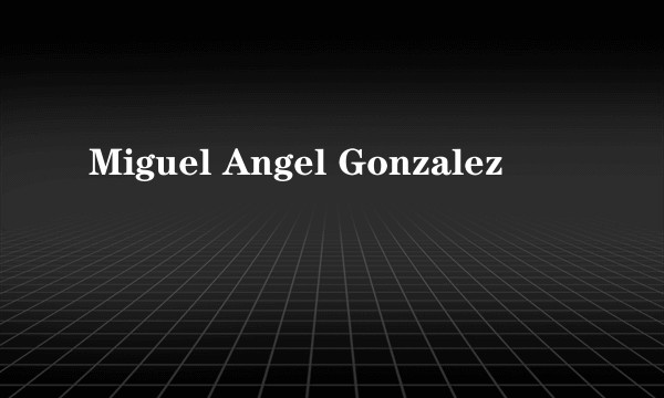 Miguel Angel Gonzalez