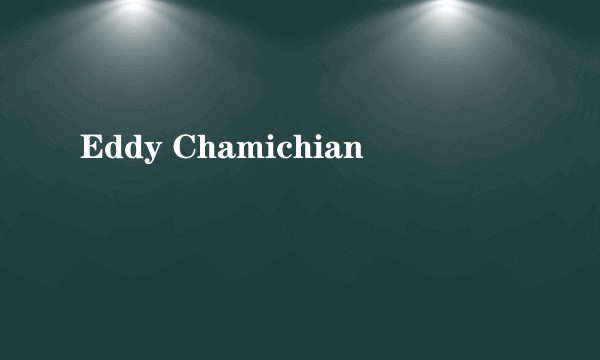 Eddy Chamichian