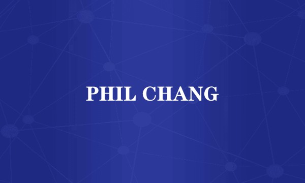 PHIL CHANG