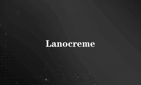 Lanocreme