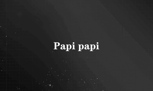 Papi papi