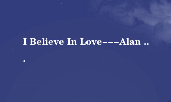 I Believe In Love---Alan Menken 明显带有印度节奏，《白雪公主，魔镜魔镜》的片尾曲。