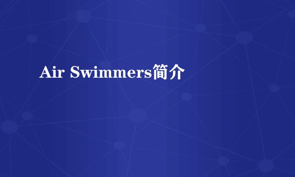 Air Swimmers简介