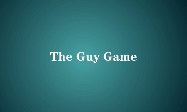 The Guy Game